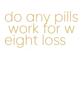 do any pills work for weight loss