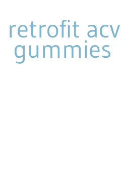 retrofit acv gummies
