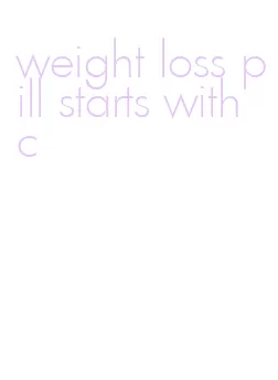 weight loss pill starts with c