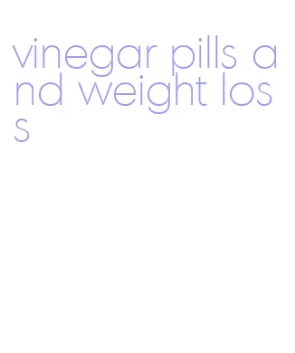 vinegar pills and weight loss