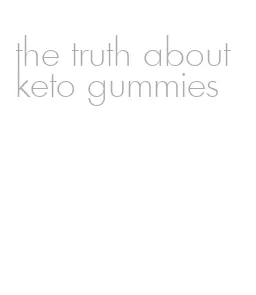 the truth about keto gummies