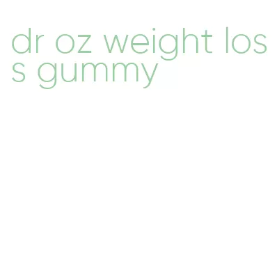 dr oz weight loss gummy