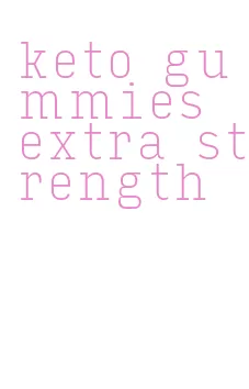 keto gummies extra strength