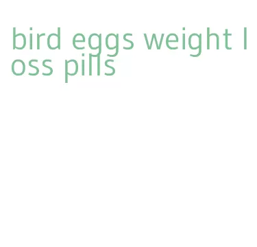 bird eggs weight loss pills