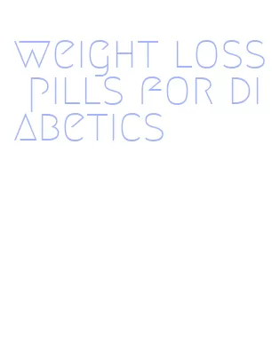 weight loss pills for diabetics