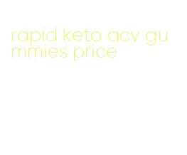 rapid keto acv gummies price