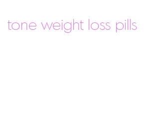 tone weight loss pills