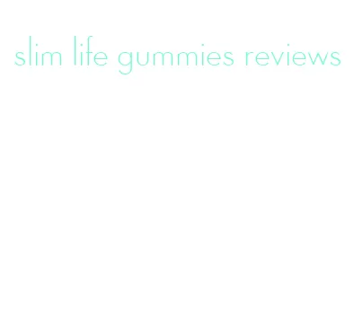 slim life gummies reviews