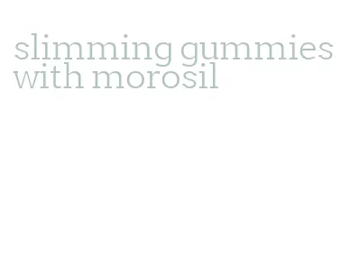 slimming gummies with morosil
