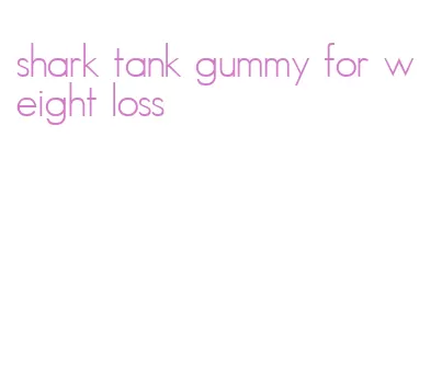 shark tank gummy for weight loss