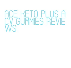 ace keto plus acv gummies reviews