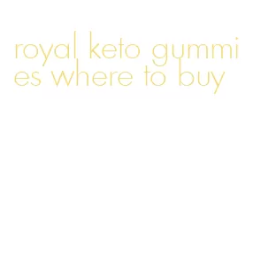 royal keto gummies where to buy