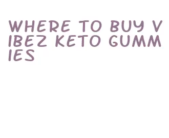 where to buy vibez keto gummies