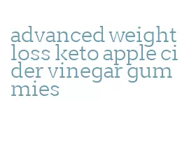 advanced weight loss keto apple cider vinegar gummies