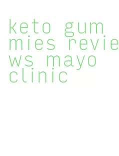 keto gummies reviews mayo clinic