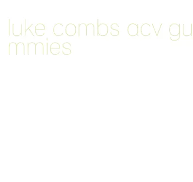 luke combs acv gummies