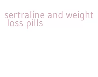 sertraline and weight loss pills