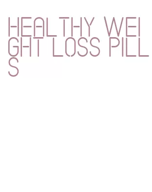 healthy weight loss pills