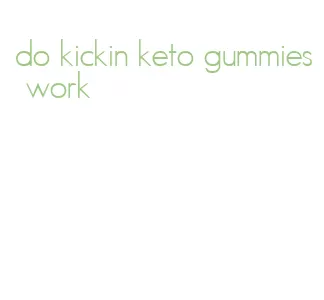 do kickin keto gummies work