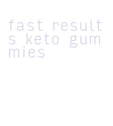 fast results keto gummies