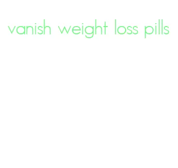 vanish weight loss pills