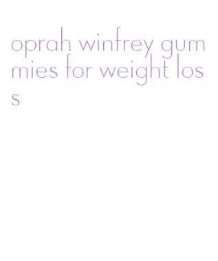 oprah winfrey gummies for weight loss