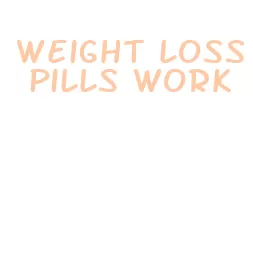 weight loss pills work