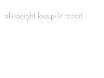 alli weight loss pills reddit