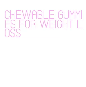 chewable gummies for weight loss