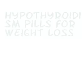 hypothyroidism pills for weight loss
