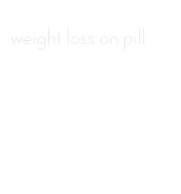 weight loss on pill
