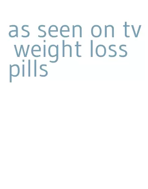 as seen on tv weight loss pills