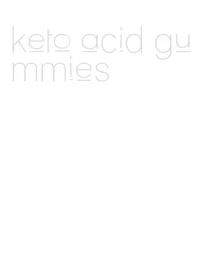keto acid gummies