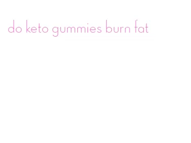 do keto gummies burn fat