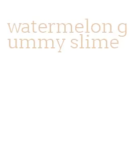 watermelon gummy slime