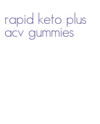 rapid keto plus acv gummies