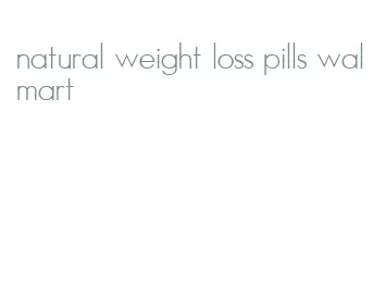 natural weight loss pills walmart