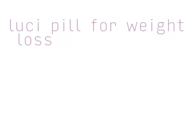 luci pill for weight loss