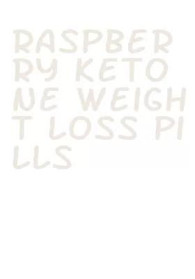 raspberry ketone weight loss pills