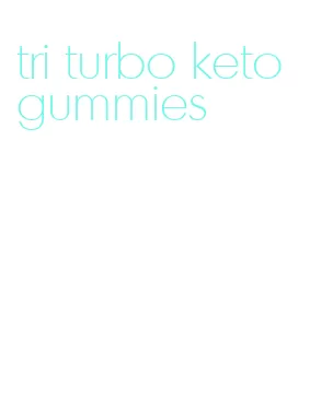 tri turbo keto gummies