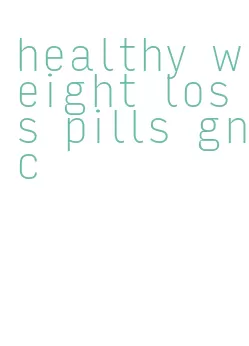 healthy weight loss pills gnc
