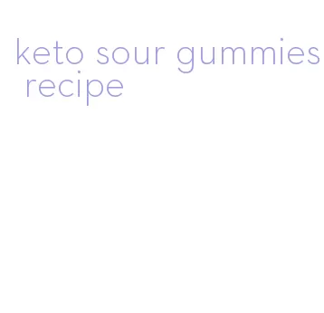 keto sour gummies recipe