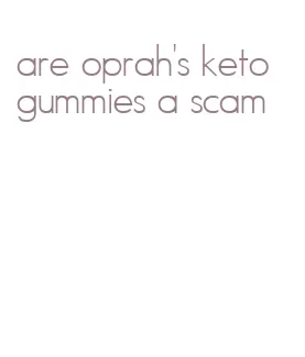are oprah's keto gummies a scam