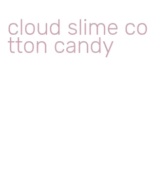 cloud slime cotton candy
