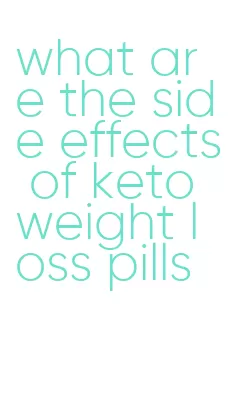 what are the side effects of keto weight loss pills