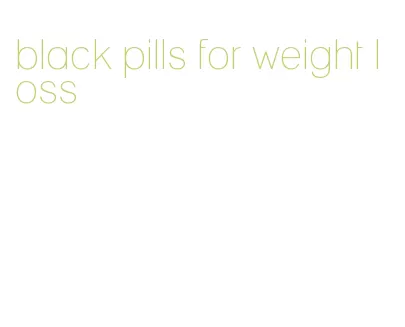 black pills for weight loss