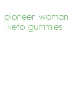 pioneer woman keto gummies