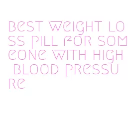 best weight loss pill for someone with high blood pressure