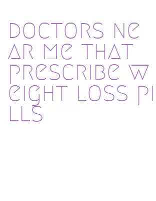 doctors near me that prescribe weight loss pills