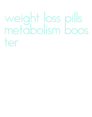 weight loss pills metabolism booster